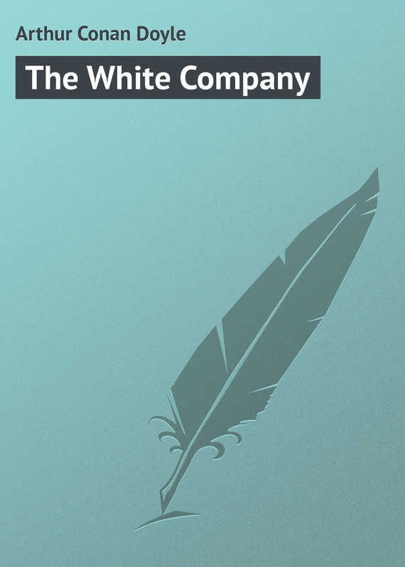 Скачать Arthur Conan Doyle бесплатно The White Company